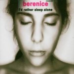 Berenice - I'd rather sleep alone
