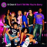 S Club 8 - Don't Tell Me You're Sorry