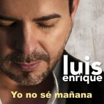 Luis Enrique - Yo no sé mañana
