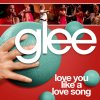 Glee - Love You Like A Love Song