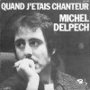 Michel Delpech - Quand j'étais Chanteur